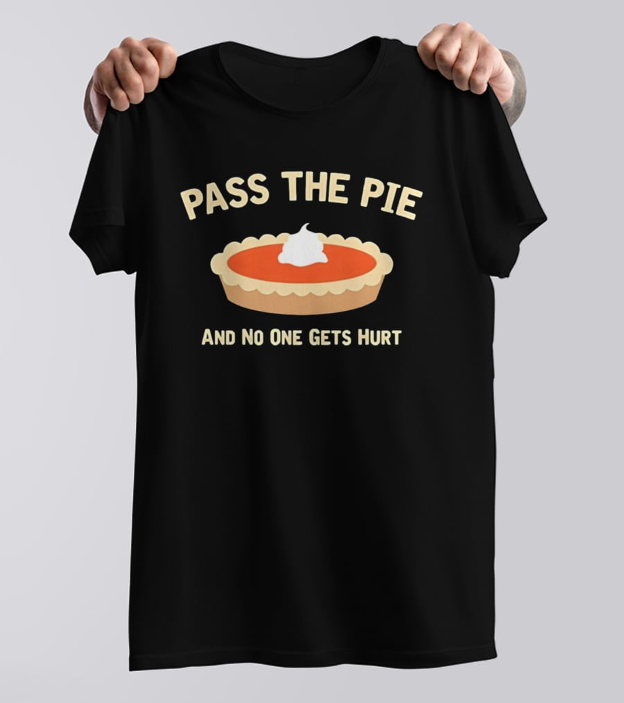 Pass The Pie And No One Gets Hurt Pumpkin Pie Humor T-Shirt