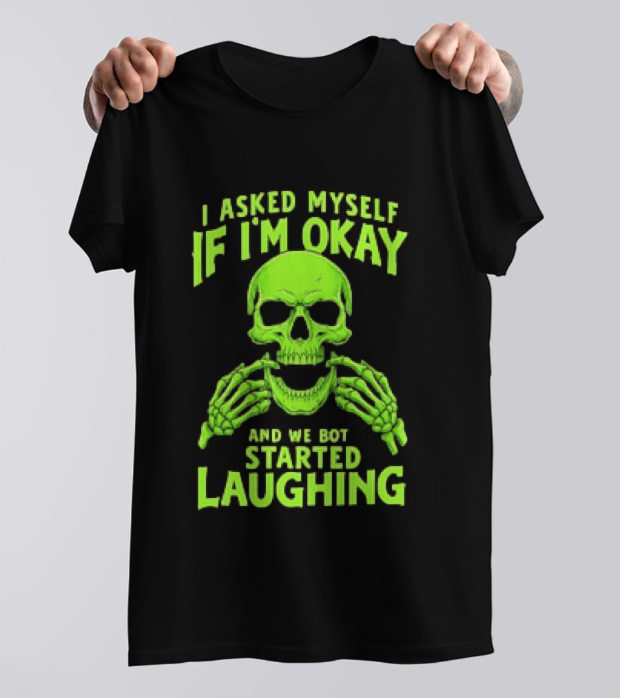 I Asked Myself If I'm Okay Skull Laughing Skeleton Humor T-Shirt