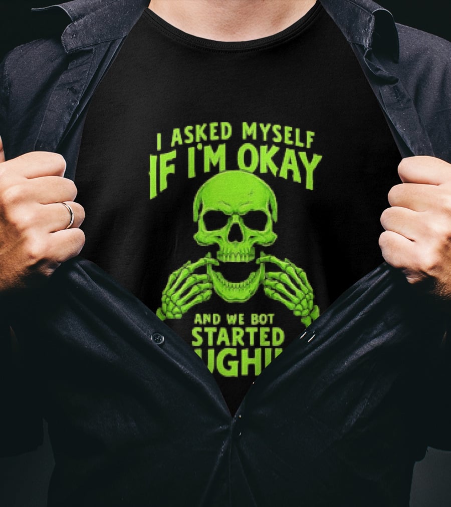I Asked Myself If I'm Okay Skull Laughing Skeleton Humor T-Shirt