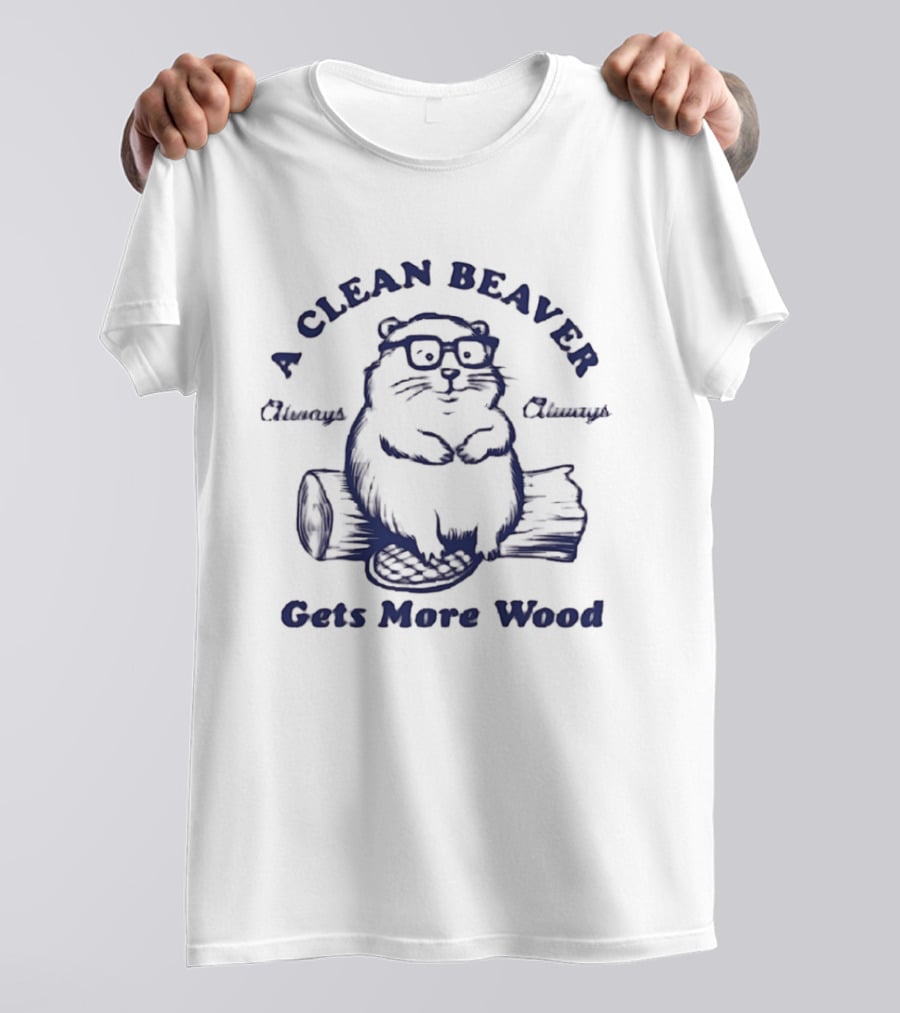 A Clean Beaver Chewsy Choosy Gets More Wood T-Shirt