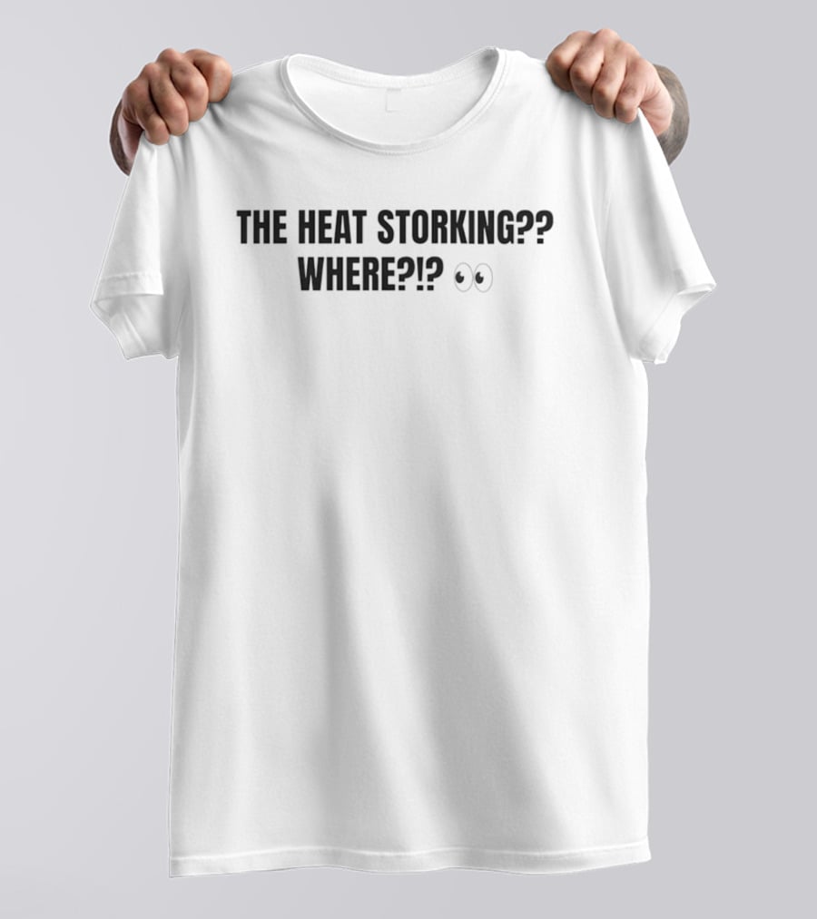 The Heat Storking Where Humor Slang Expression With Eye Emoji T-Shirt