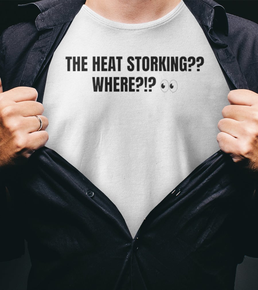 The Heat Storking Where Humor Slang Expression With Eye Emoji T-Shirt
