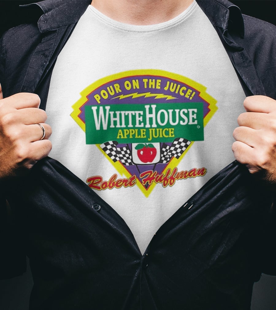 Robert Huffman White House Apple Juice Pour On The Juice Racing T-Shirt
