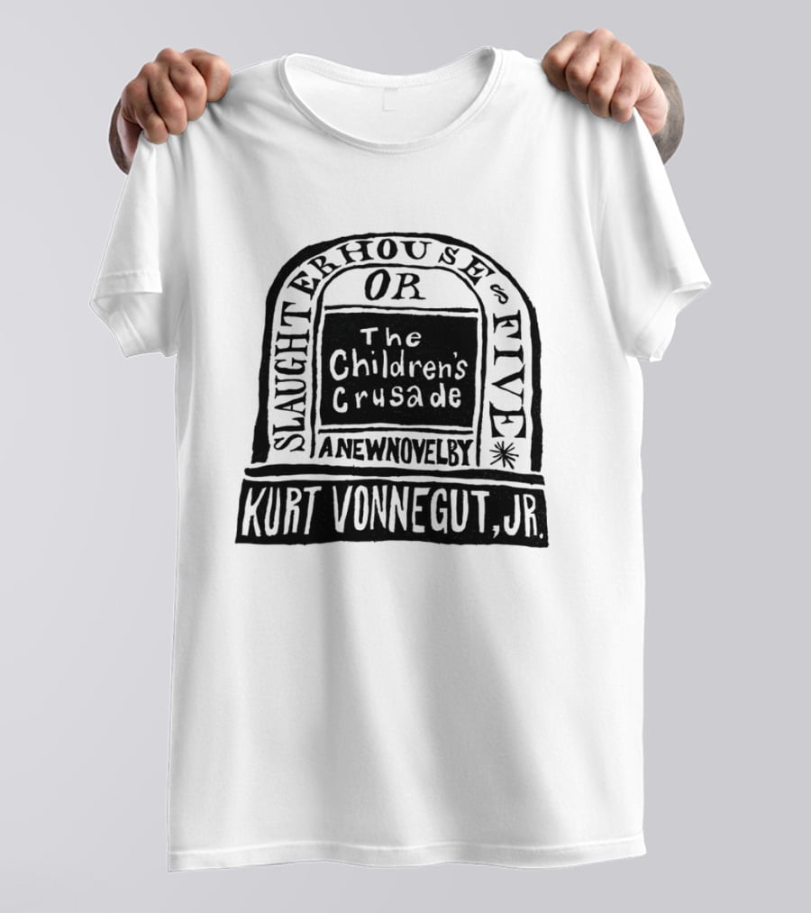 Slaughterhouse Five The Children's Crusade A New Novel By Kurt Vonnegut Jr T-Shirt