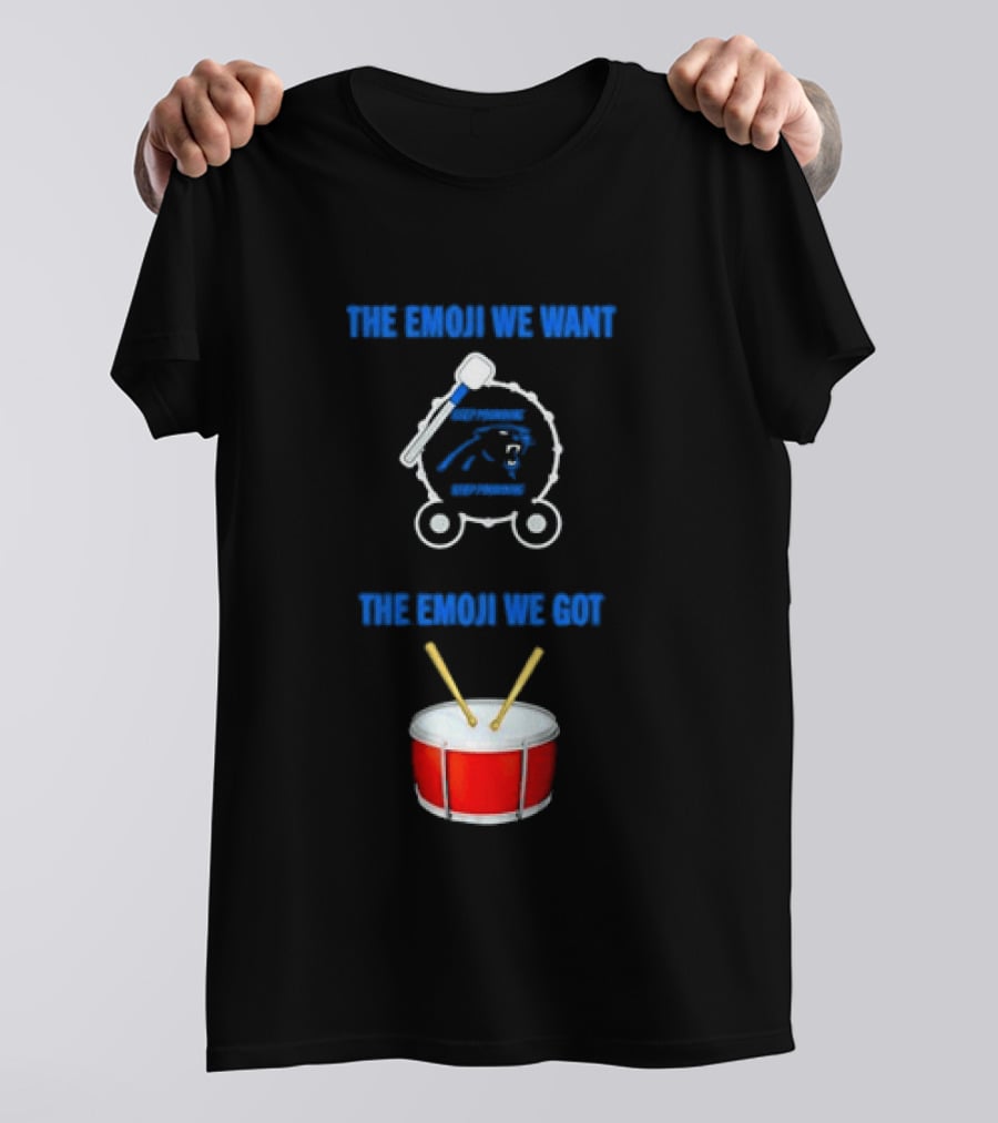Carolina Panthers Keep Pounding The Road We Want The Road We Got Drum Emoji Meme T-Shirt