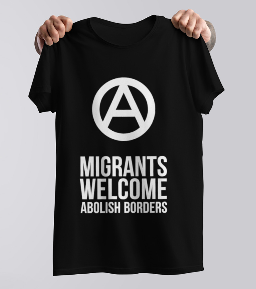 Migrants Welcome Abolish Borders Anarchist T-Shirt