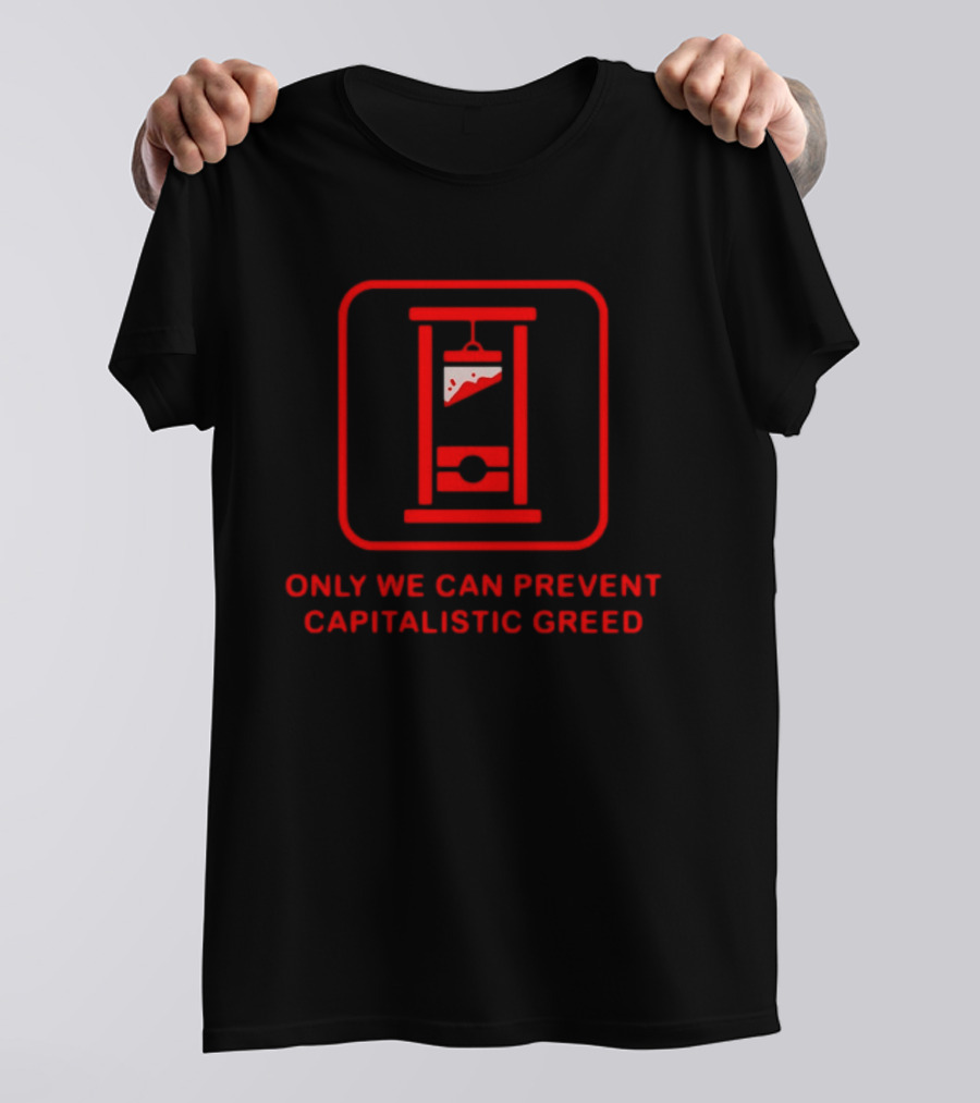 Only We Can Prevent Capitalistic Greed Guillotine Pizza Slice T-Shirt