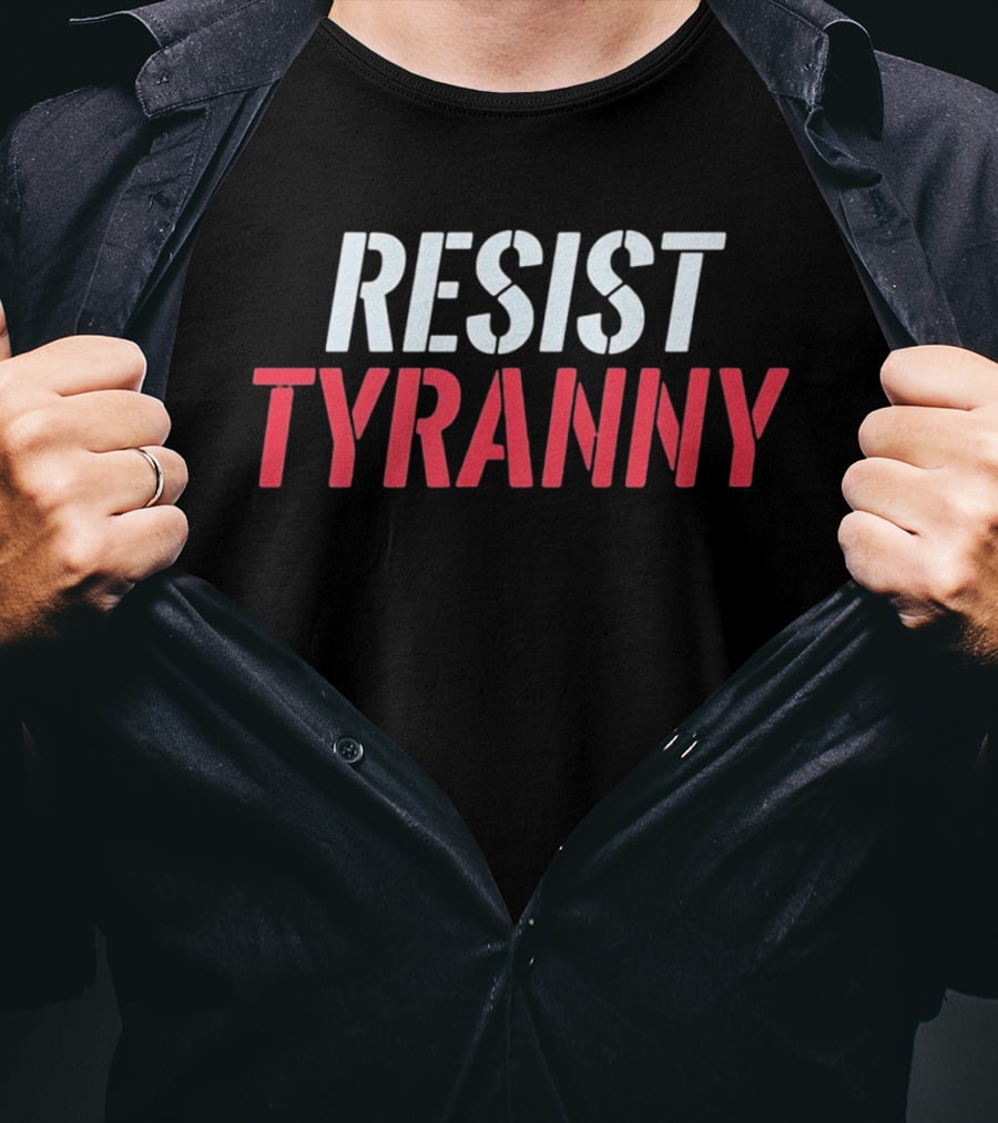 Resist Tyranny Bold Protest T-Shirt