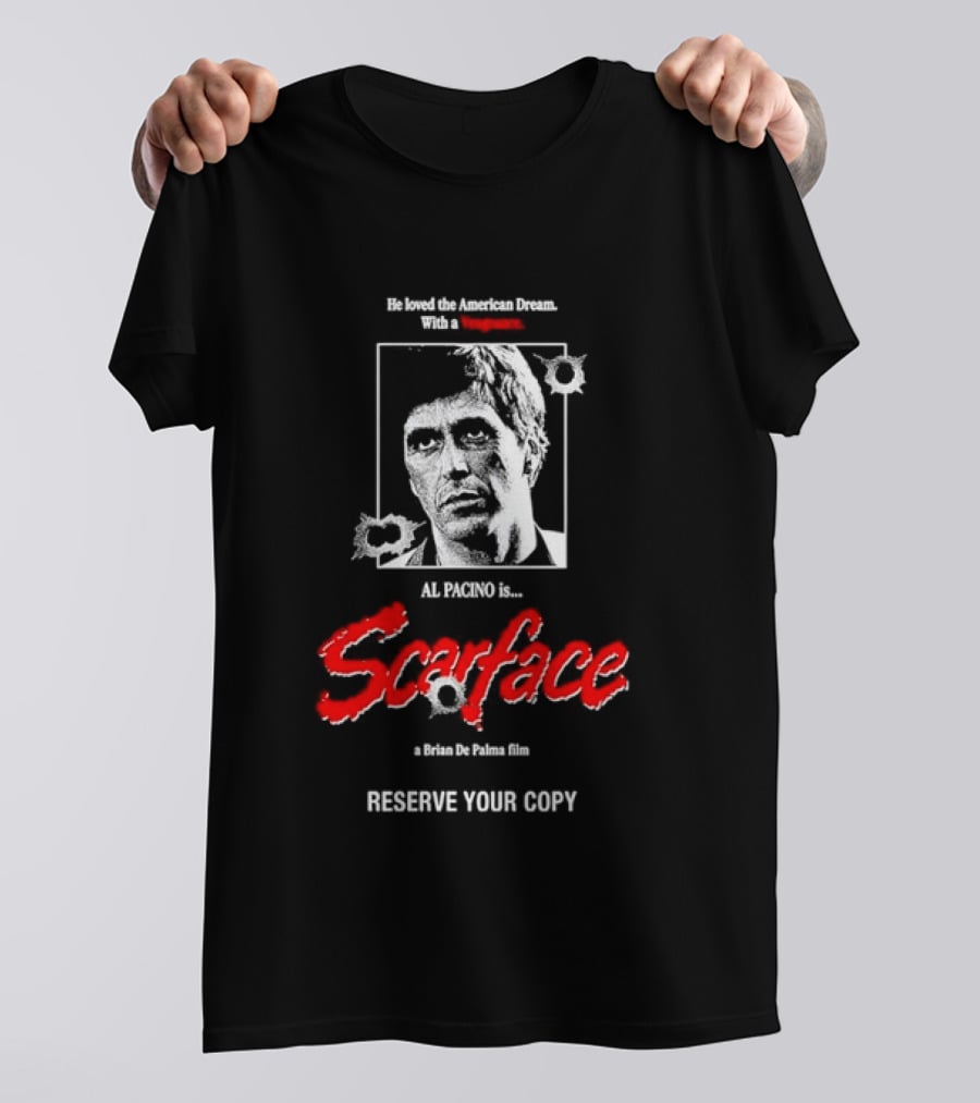 Tony Montana Scarface He Loved The American Dream Al Pacino Film Reserve Your Copy T-Shirt