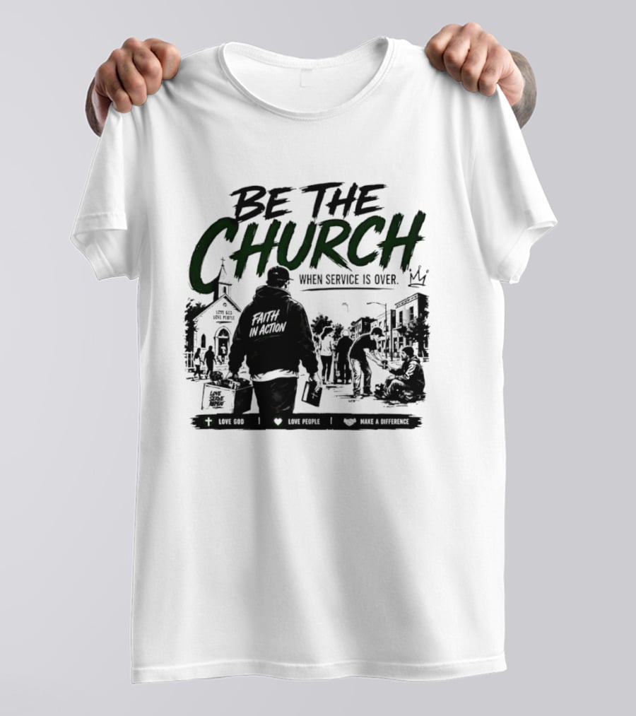 Be The Church When Service Is Over Inspirational Message With Church T-Shirt