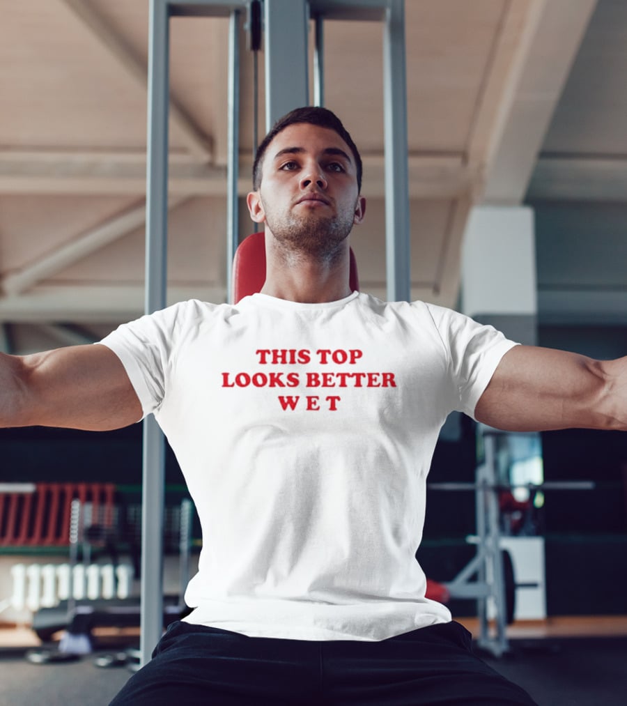 This Top Looks Better Wet T-Shirt