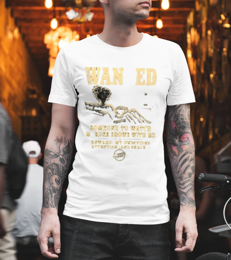 Wan Ed Someone To Murder Shows With Me Reward My Undivided Attention And Snacks Reclined Woman T-Shirt