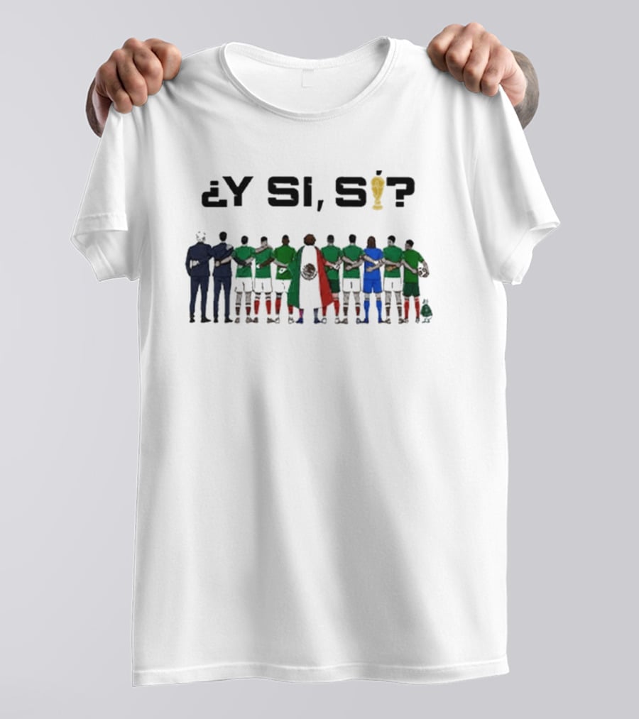 ¿Y Si, Sí? Mexico Football Team Unity T-Shirt