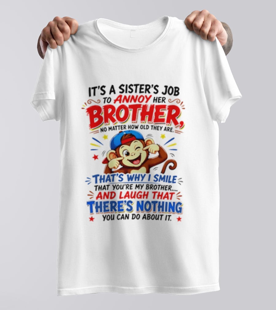 It's A Sister's Job To Annoy Her Brother Monkey Smile And Laugh No Matter How Old Nothing You Can Do T-Shirt