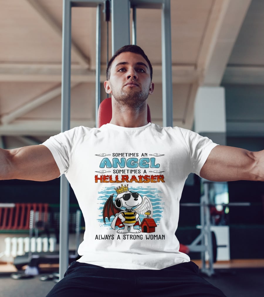 Snoopy Peanuts Sometimes An Angel Sometimes A Hellraiser Always A Strong Woman T-Shirt