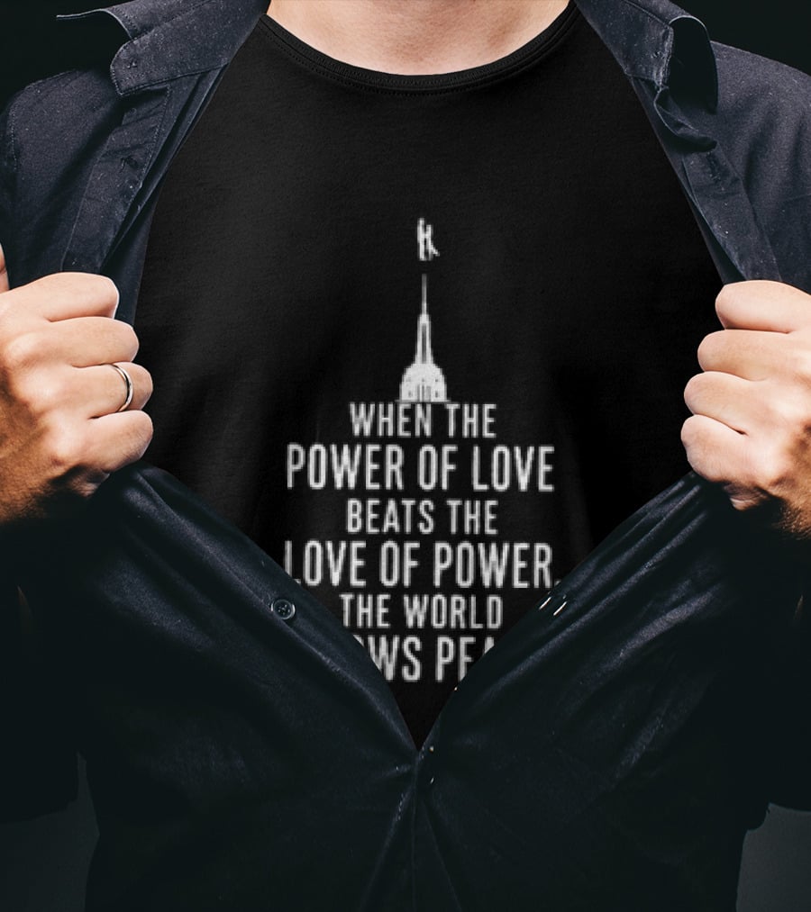 When The Power Of Love Beats The Love Of Power The World Knows Peace Eiffel Tower T-Shirt