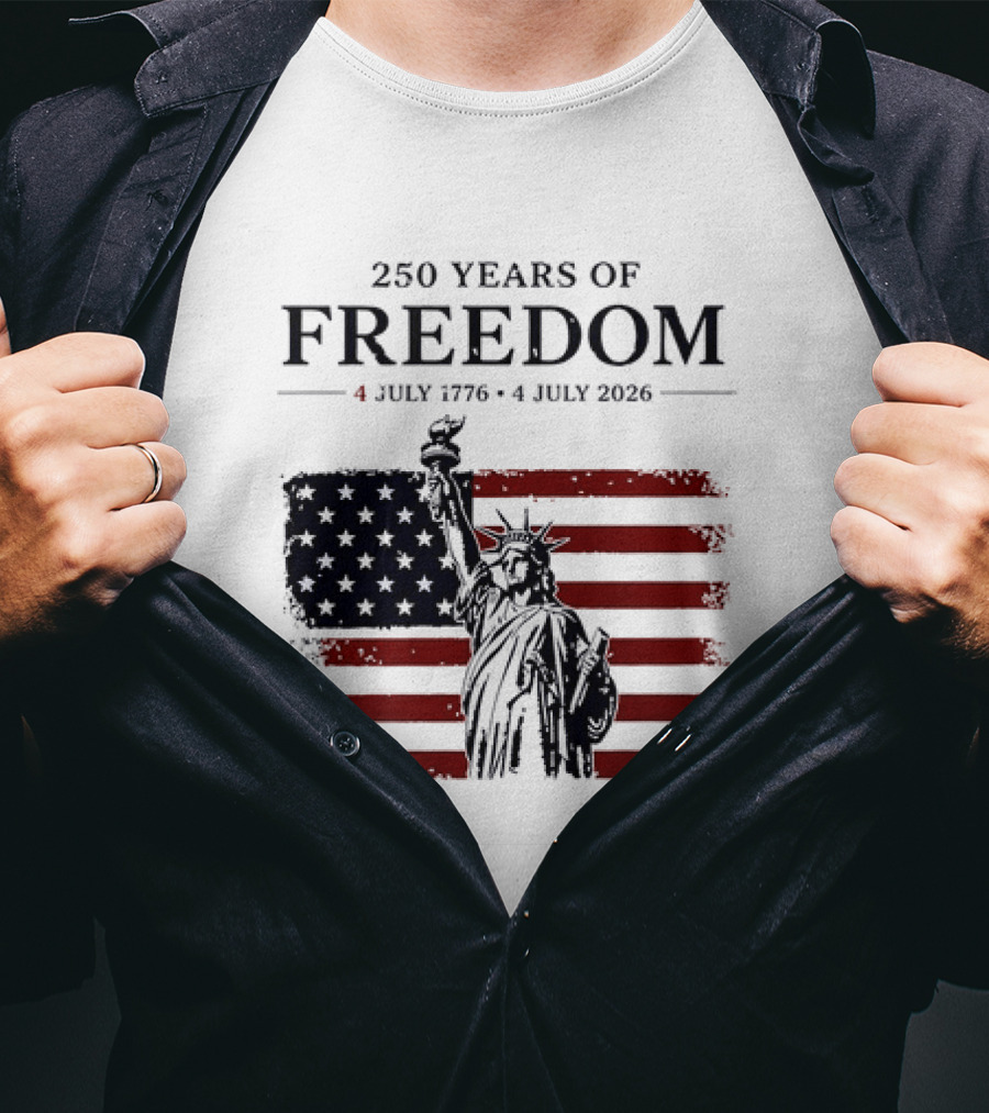 Statue Of Liberty 250 Years Of Freedom 4 July 1776 To 4 July 2026 American Flag T-Shirt