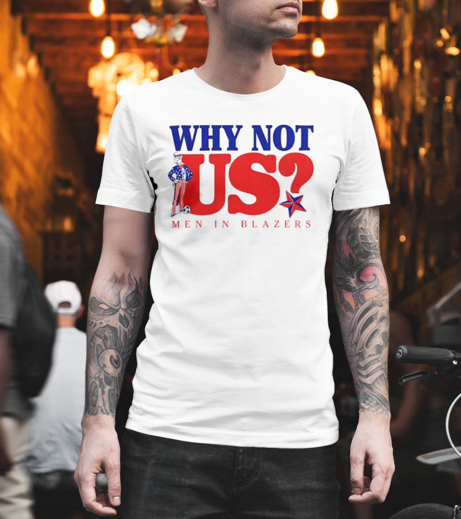 Why Not Us Uncle Sam Men In Blazers 2026 T-Shirt