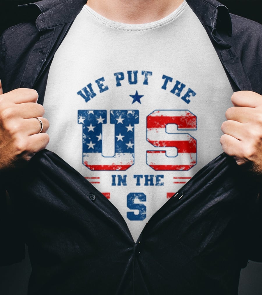 We Put The US In The USA American Flag Patriotic T-Shirt