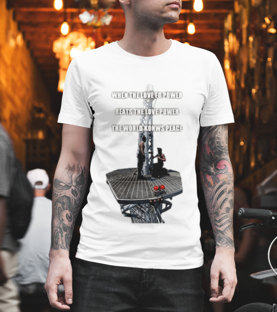 When The Love For Power Beats The Love Power The World Knows Peace T-Shirt