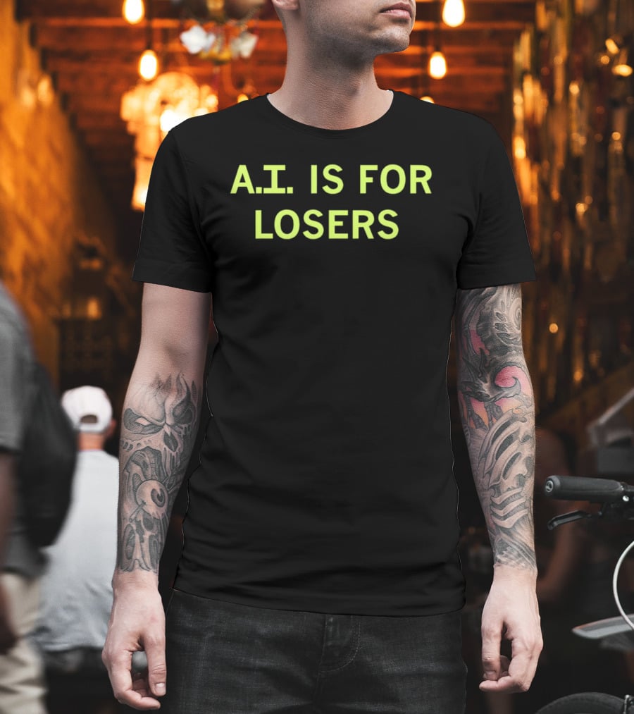 A.I. Is For Losers ChatGPT Critique T-Shirt