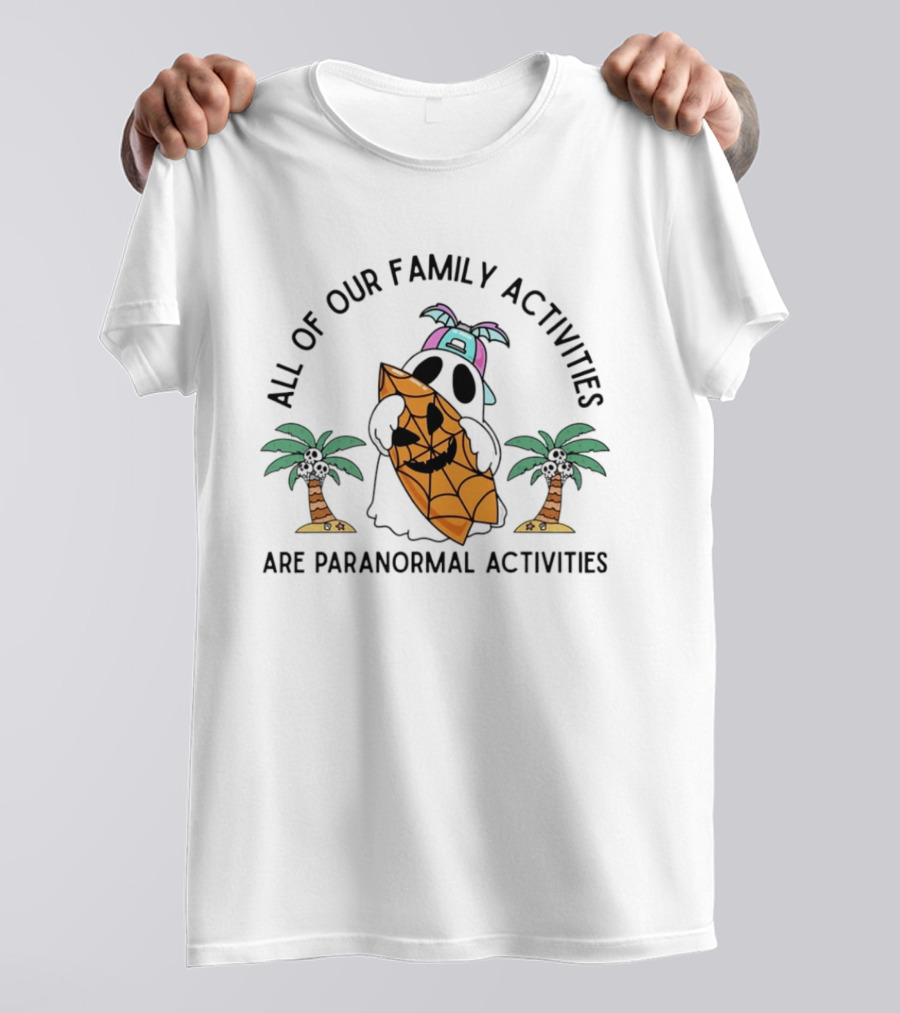All Of Our Family Activities Are Paranormal With Ghost Holding Pumpkin And Palm Trees T-Shirt
