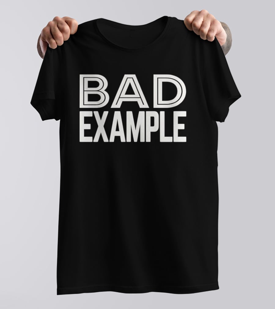Bad Example T-Shirt
