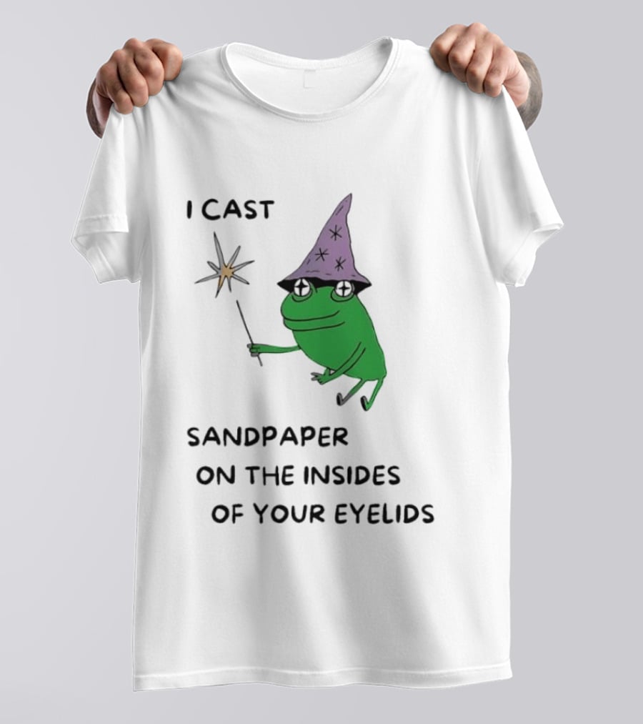 I Cast Sandpaper On The Insides Of Your Eyelids Frog Witch Magic Wand T-Shirt