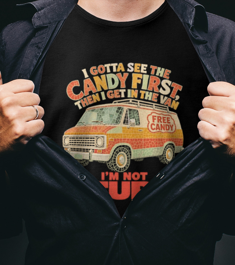 I Gotta See The Candy First Then I Get In The Van I'm Not Stupid Free Candy Van Mosaic Dark Humor T-Shirt