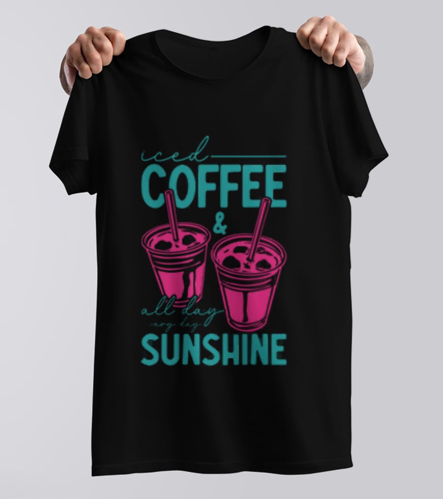 Iced Coffee All Day Long Sunshine T-Shirt