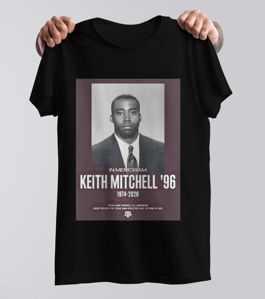 Texas A&M Football All American Keith Mitchell '96 In Memoriam 1974 2026 Hall Of Fame Inductee 2015 T-Shirt