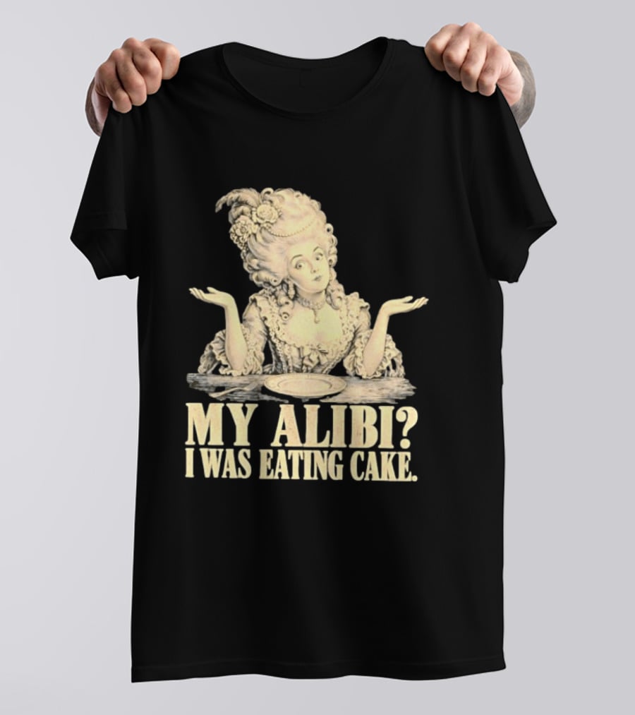 Marie Antoinette My Alibi I Was Eating Cake Humor T-Shirt