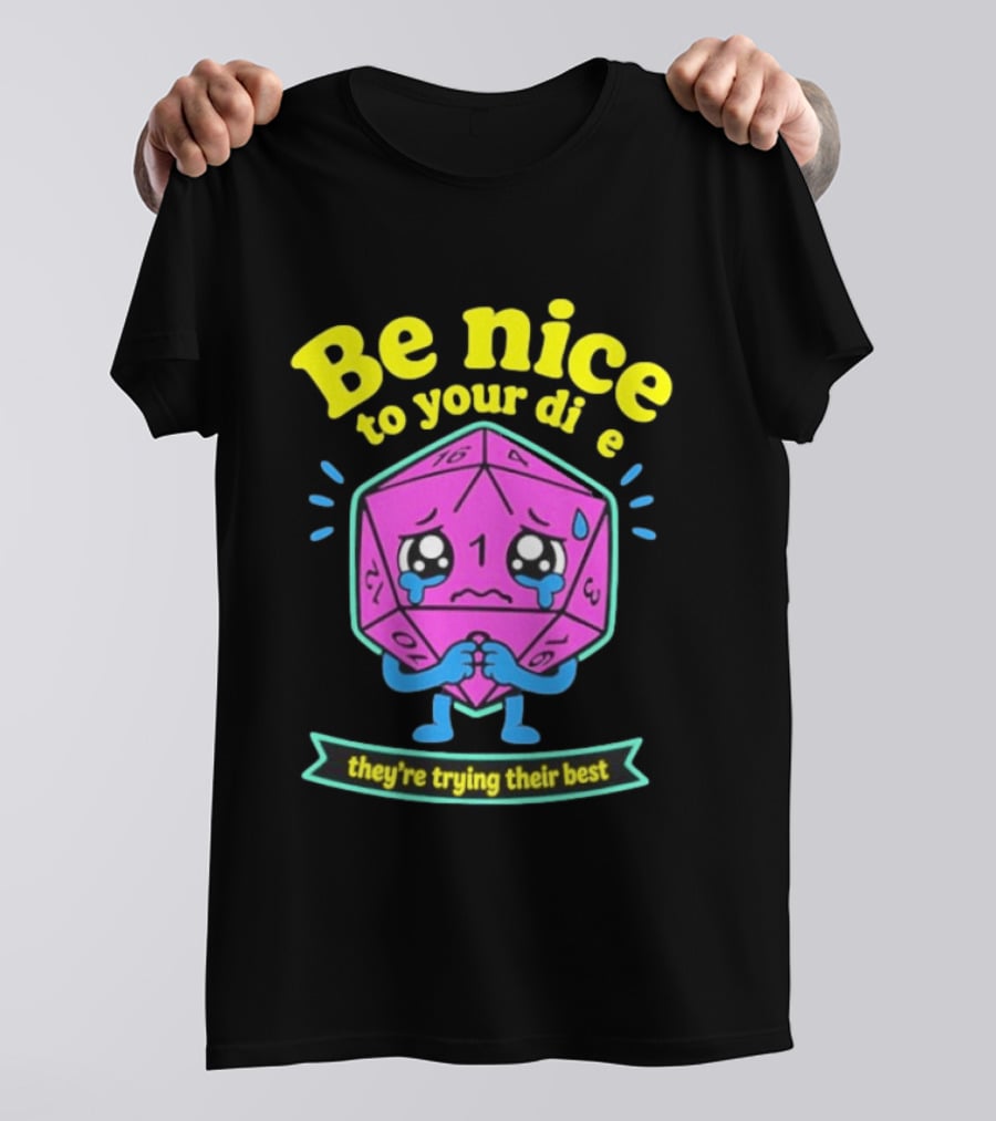 Be Nice To Your Dice D20 They're Trying Their Best Dungeons And Dragons T-Shirt