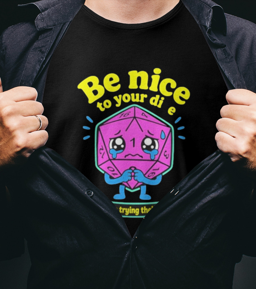 Be Nice To Your Dice D20 They're Trying Their Best Dungeons And Dragons T-Shirt
