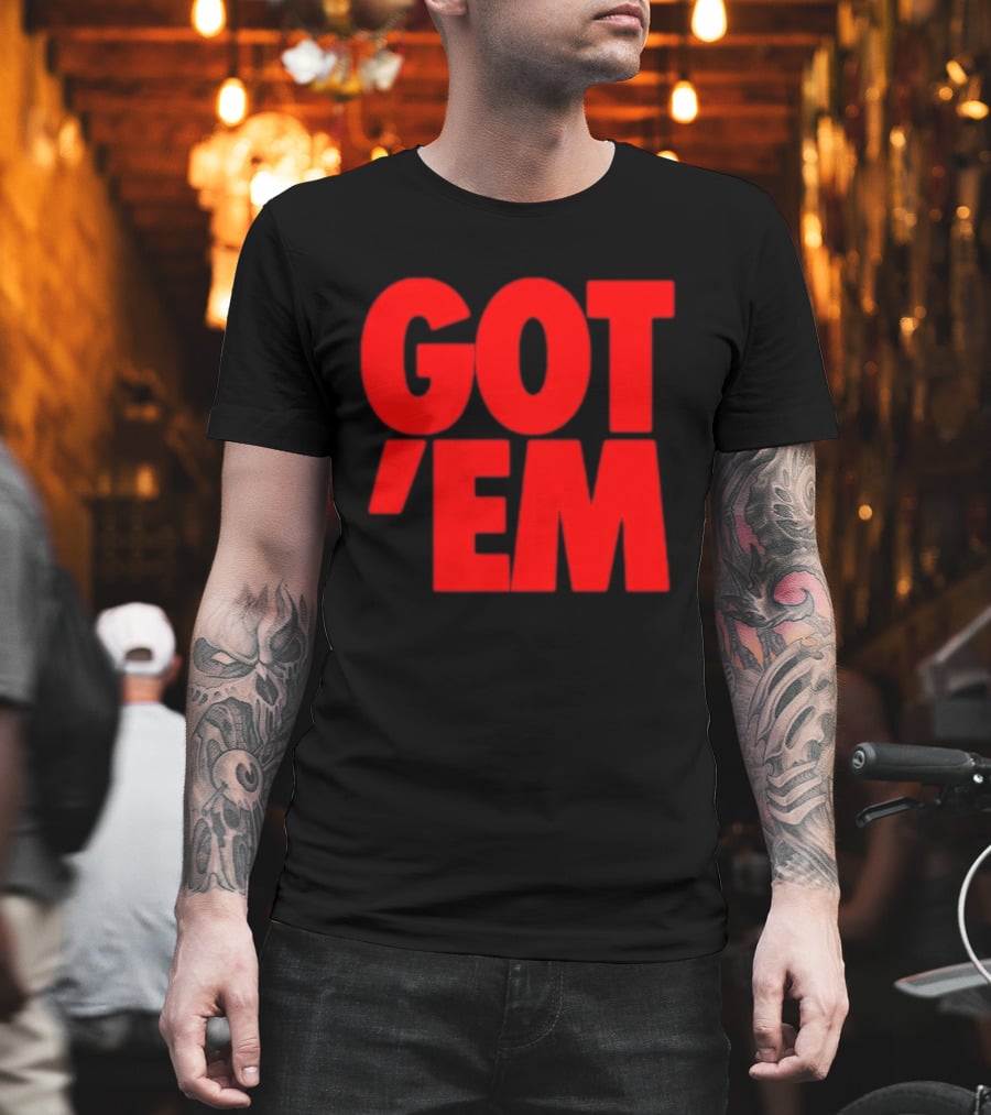 Got Em Red Bold Statement Iconic Phrase T-Shirt