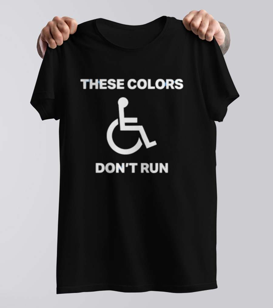 These Colors Don't Run Wheelchair T-Shirt