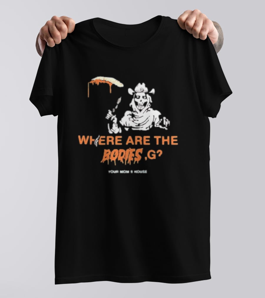 Where Are The Bodies G Your Mom's House Western Cowboy Skeleton T-Shirt