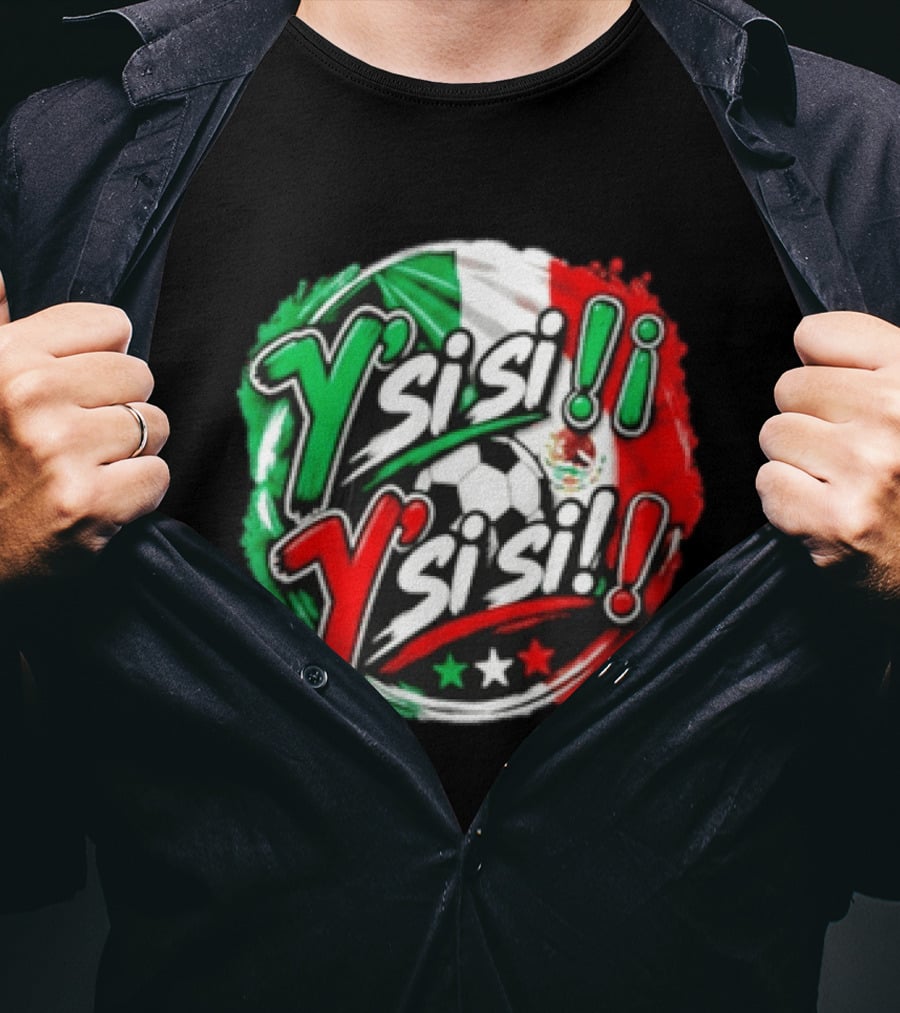 Y' Si Si Y' Si Si Mexico Flag Soccer Ball Stars T-Shirt