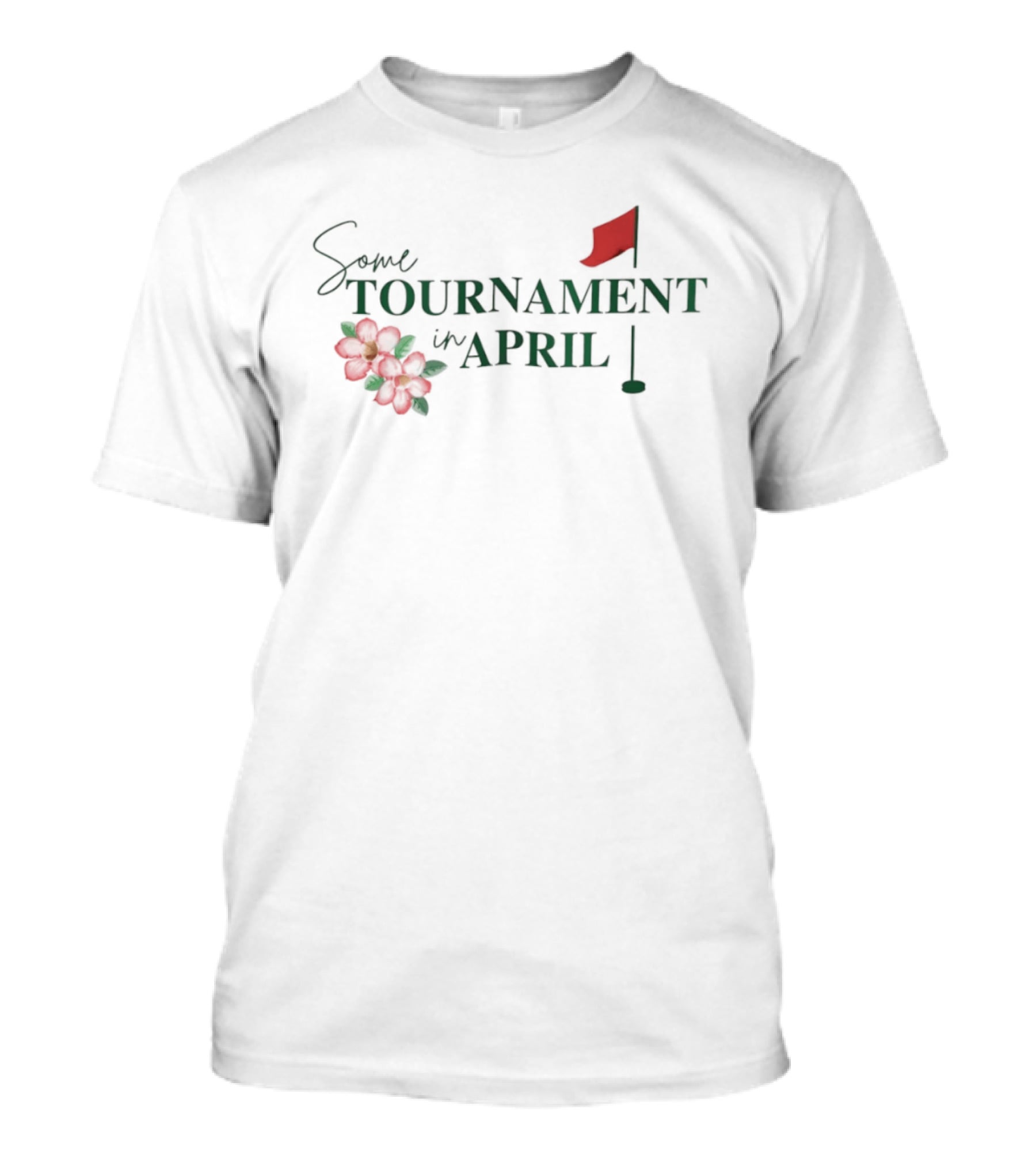 Some Tournament In April Augusta Georgia Golf T-Shirt