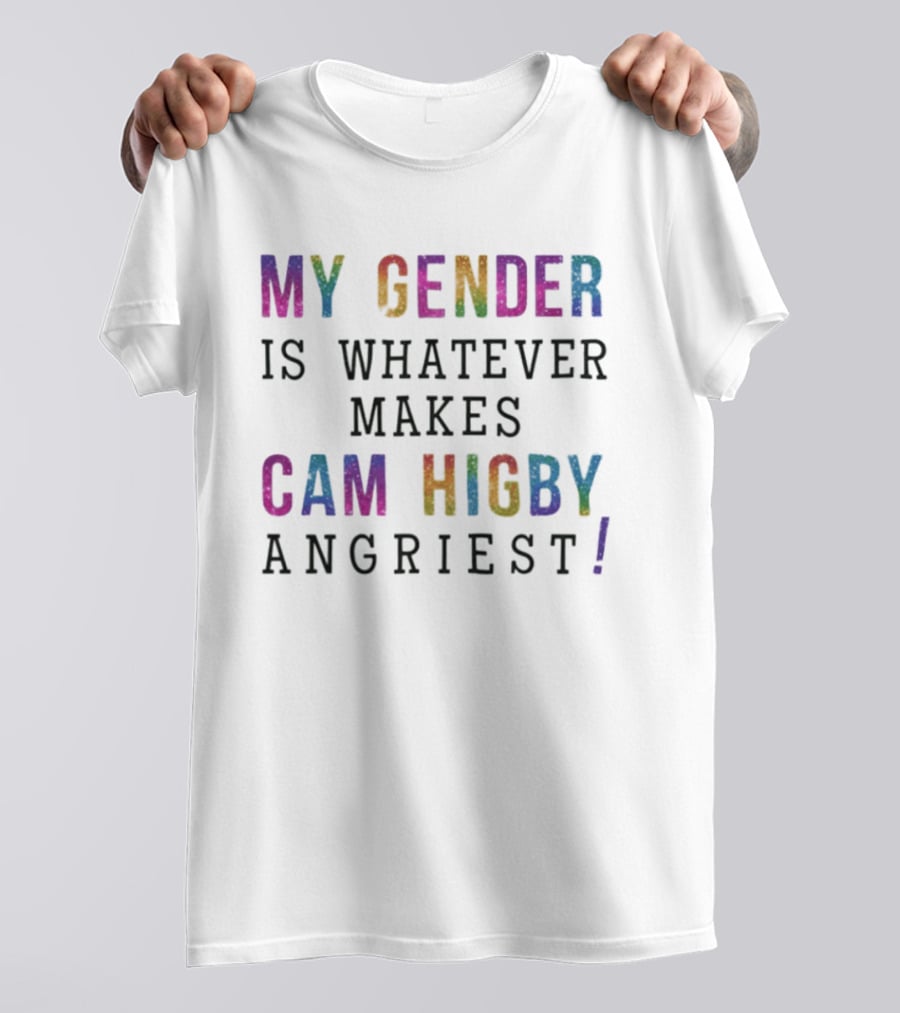 My Gender Is Whatever Makes Cam Higby Angriest Rainbow Glitter T-Shirt
