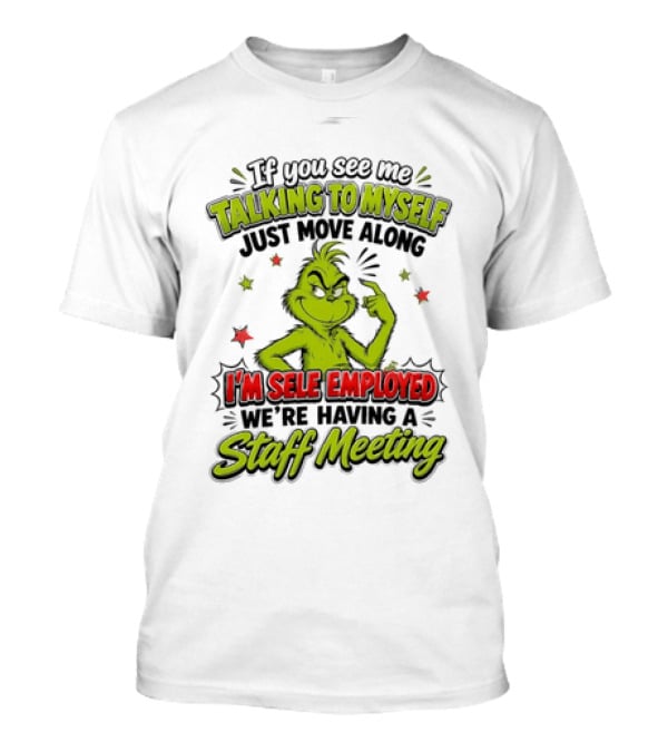 Grinch Talking To Myself Self Employed Staff Meeting T-Shirt