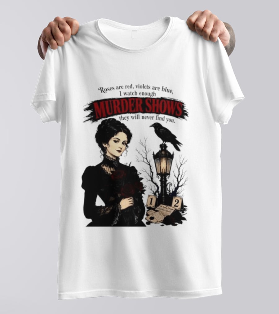 Roses Are Red Violets Are Blue Murder Shows Never Find You Woman And Crow T-Shirt