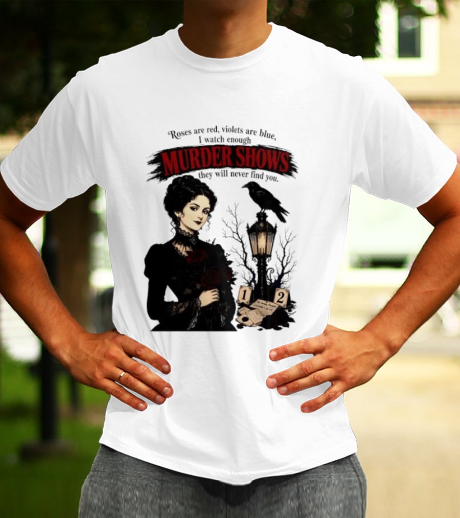 Roses Are Red Violets Are Blue Murder Shows Never Find You Woman And Crow T-Shirt