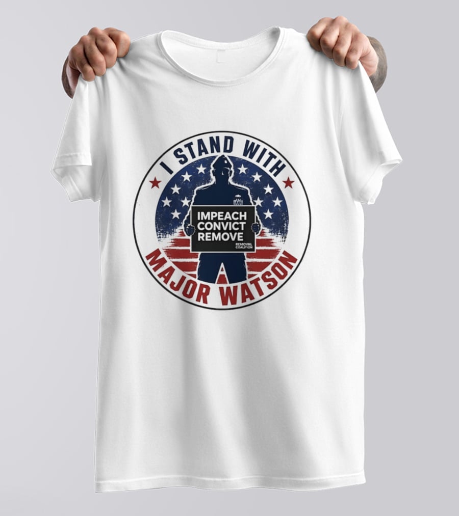 I Stand With Major Watson Impeach Convict Remove Stars And Stripes T-Shirt