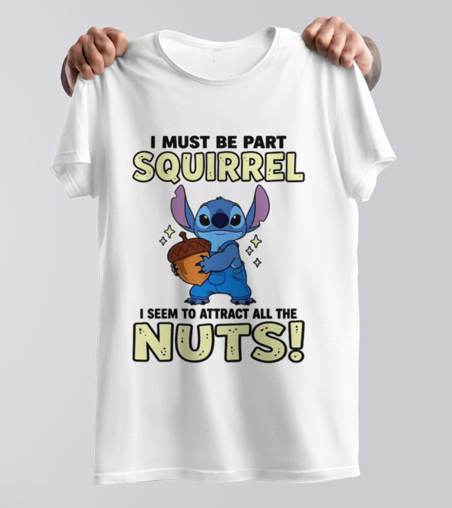 Stitch Holding Acorn I Must Be Part Squirrel I Seem To Attract All The Nuts T-Shirt