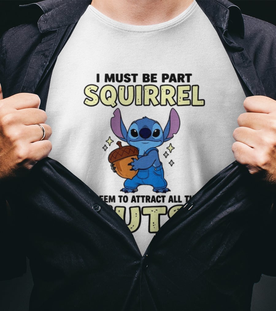 Stitch Holding Acorn I Must Be Part Squirrel I Seem To Attract All The Nuts T-Shirt