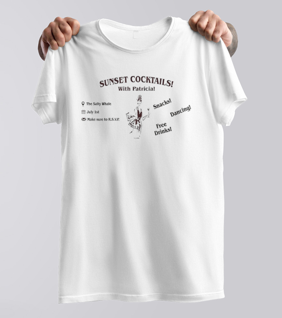 Sunset Cocktails With Patricia The Salty Whale Snacks Dancing Free Drinks T-Shirt