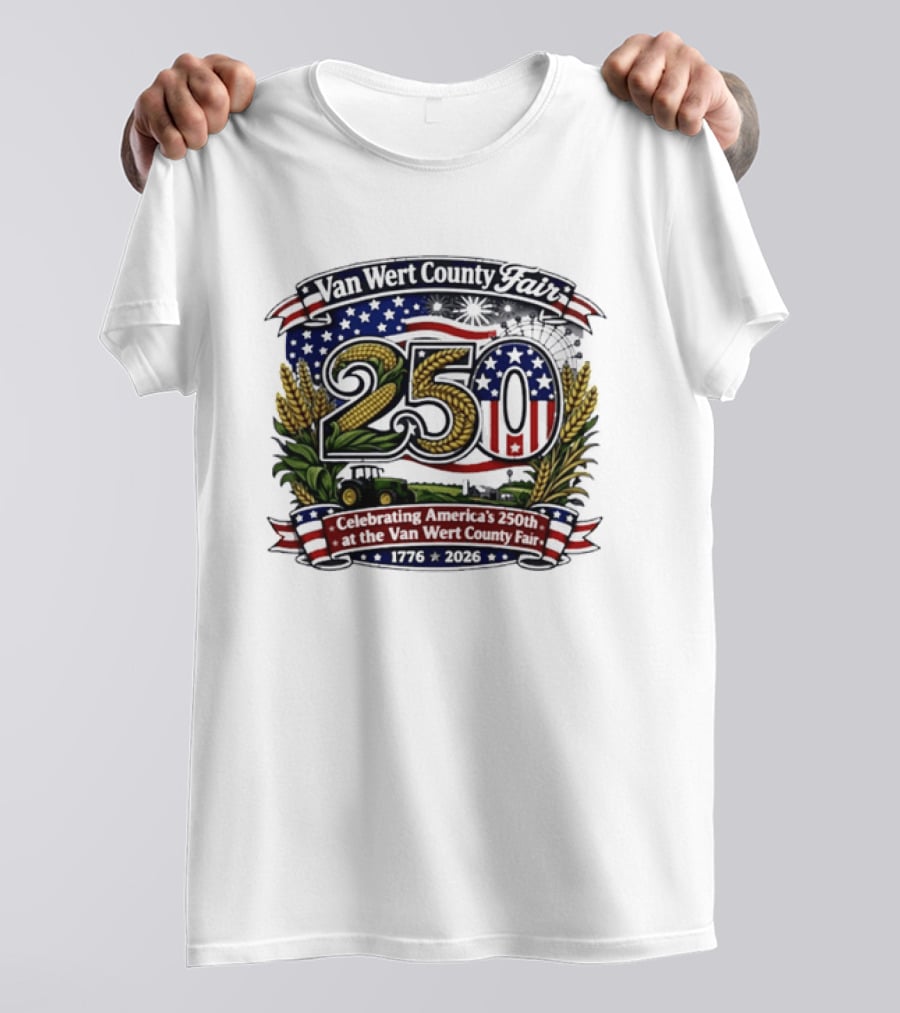Van Wert County Fair 250 Celebrating America's 250th Anniversary 1776 2026 T-Shirt