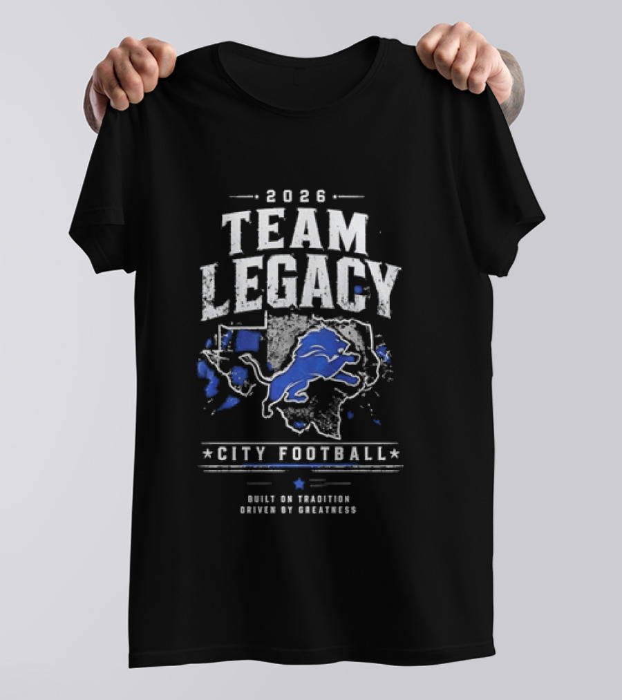 2026 Team Legacy City Football Built On Tradition Driven By Greatness T-Shirt