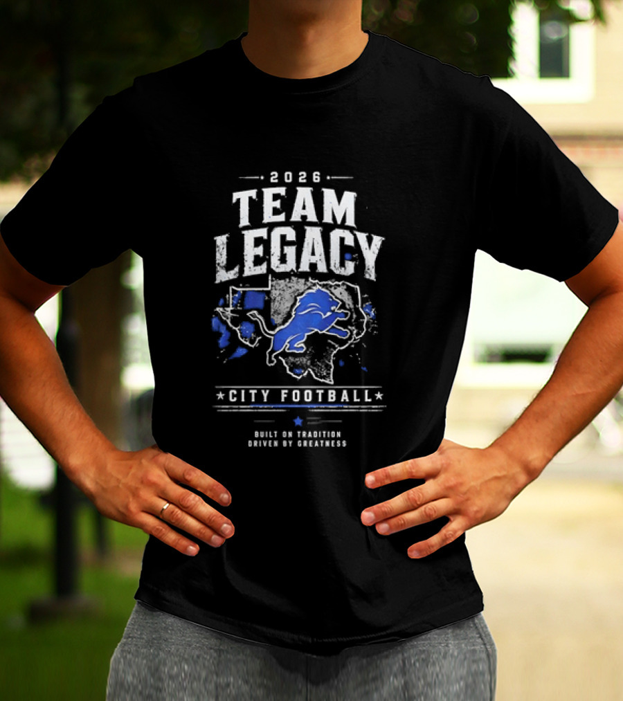 2026 Team Legacy City Football Built On Tradition Driven By Greatness T-Shirt